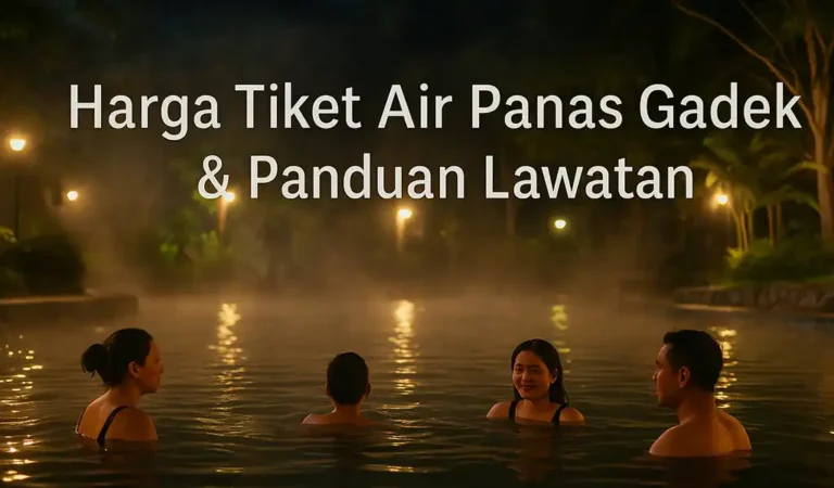 Harga Tiket Air Panas Gadek & Bayaran Terkini
